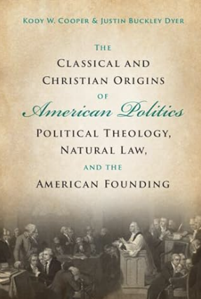 The Classical and Christian Origins of American Politics